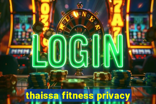 thaissa fitness privacy