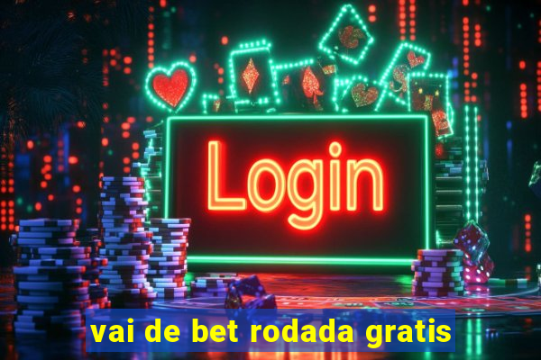 vai de bet rodada gratis