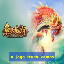 o jogo truco vamos paga mesmo