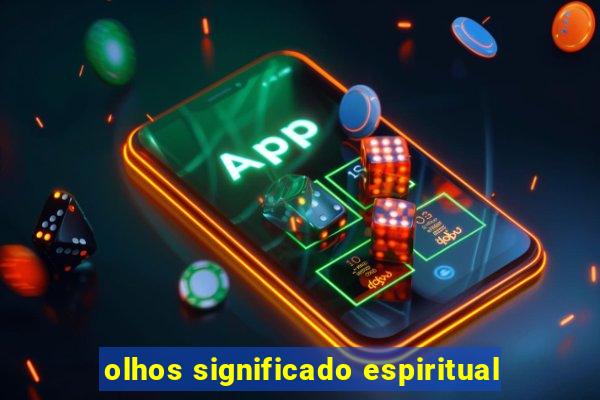 olhos significado espiritual