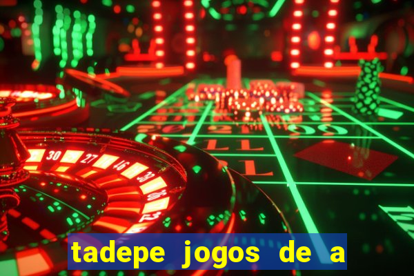 tadepe jogos de a  o