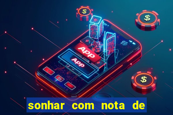 sonhar com nota de 200 reais jogo do bicho