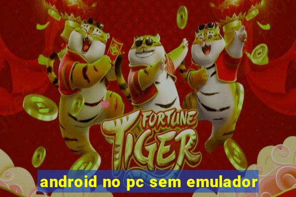 android no pc sem emulador