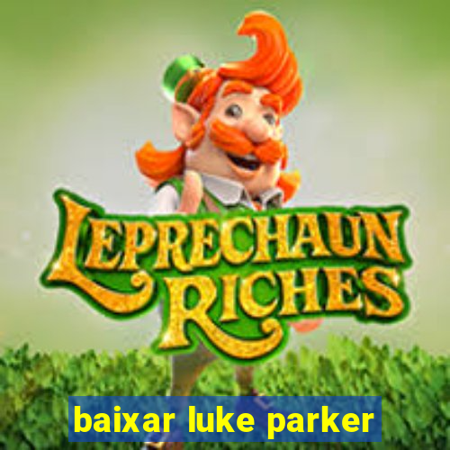 baixar luke parker