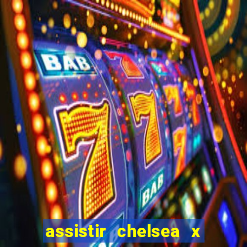 assistir chelsea x arsenal futemax