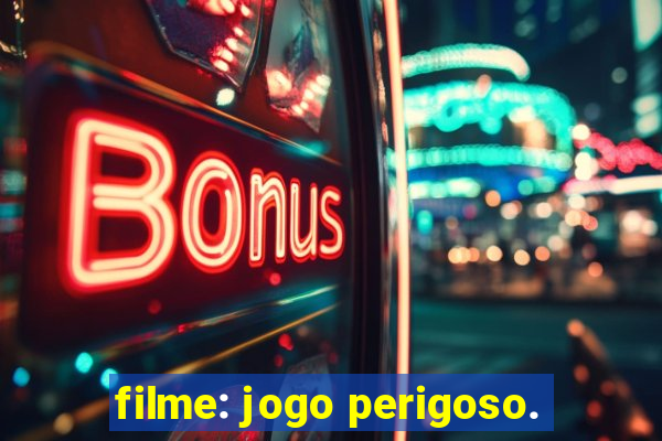 filme: jogo perigoso.