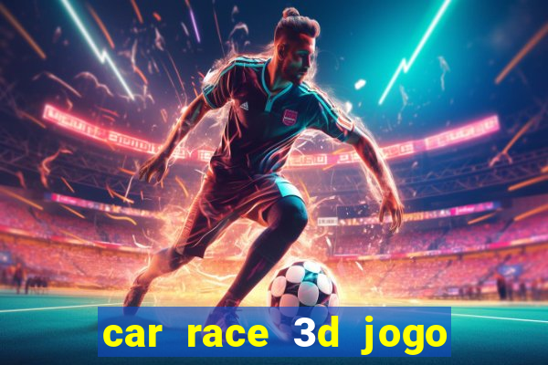 car race 3d jogo de carros