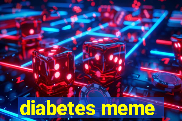 diabetes meme