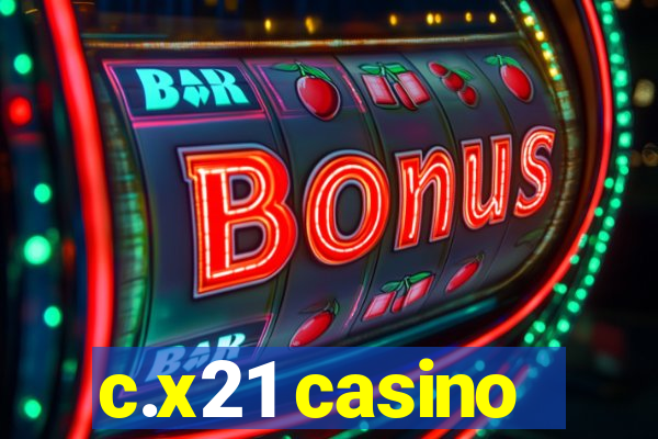 c.x21 casino