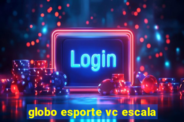 globo esporte vc escala