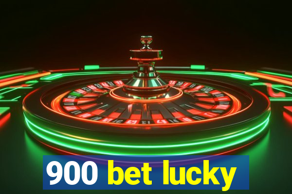 900 bet lucky