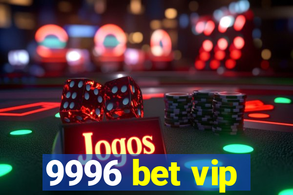 9996 bet vip