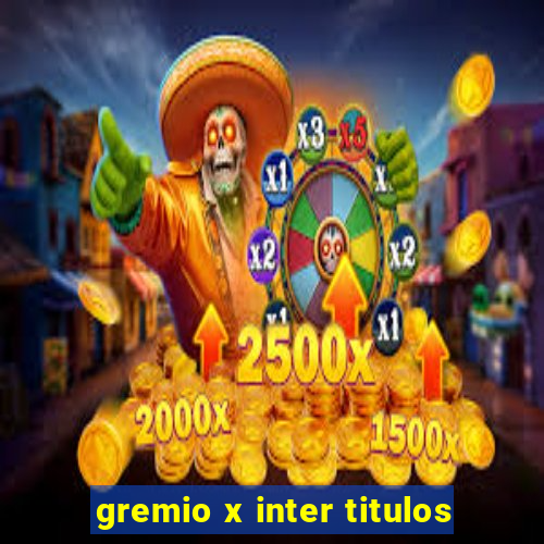 gremio x inter titulos