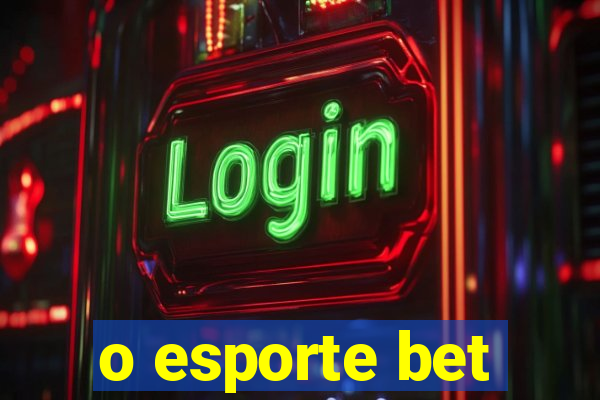 o esporte bet