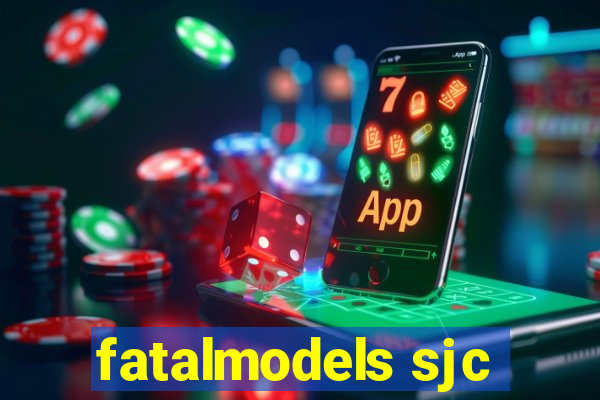 fatalmodels sjc