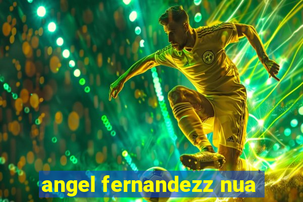 angel fernandezz nua