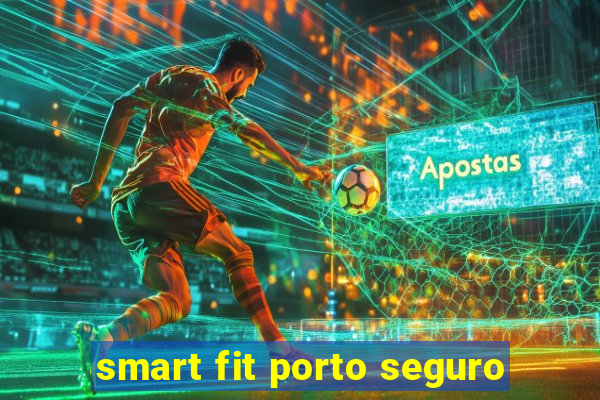 smart fit porto seguro