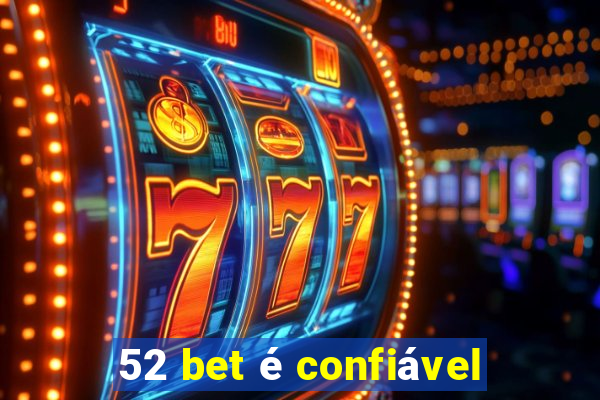 52 bet é confiável