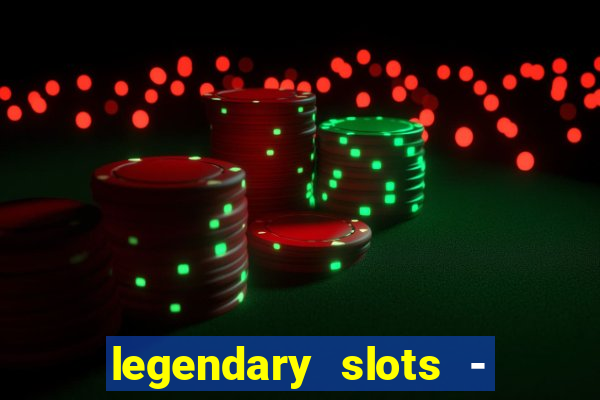 legendary slots - casino games