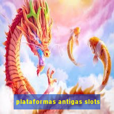 plataformas antigas slots