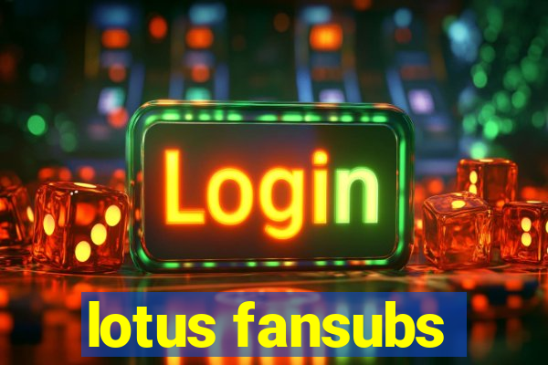 lotus fansubs