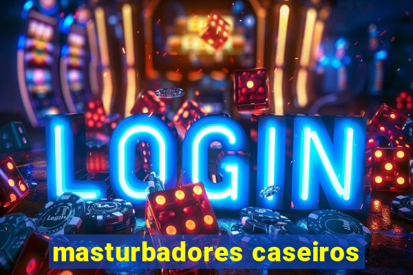 masturbadores caseiros