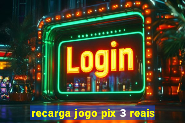 recarga jogo pix 3 reais