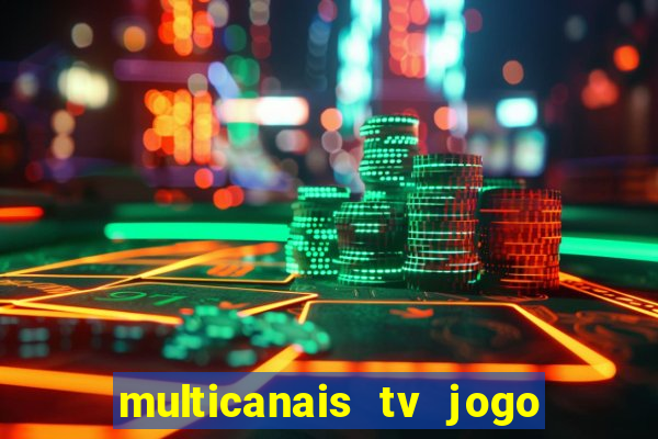 multicanais tv jogo ao vivo