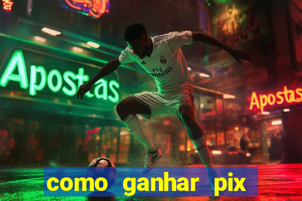 como ganhar pix dos arabes