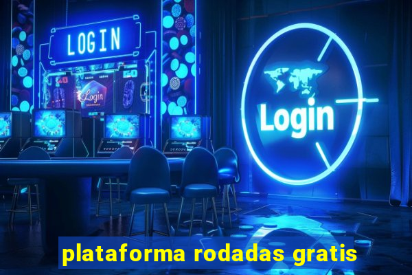 plataforma rodadas gratis