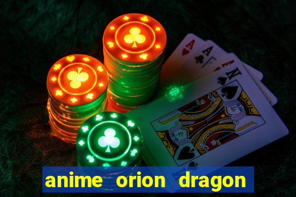 anime orion dragon ball super