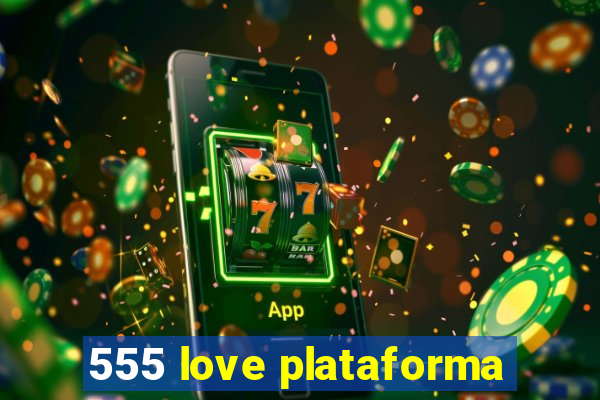 555 love plataforma