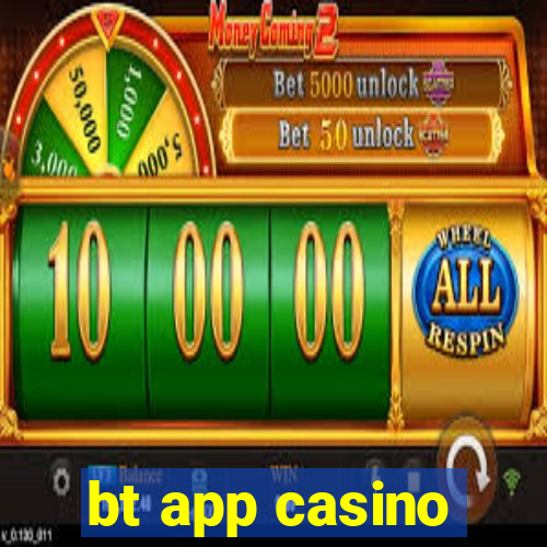 bt app casino