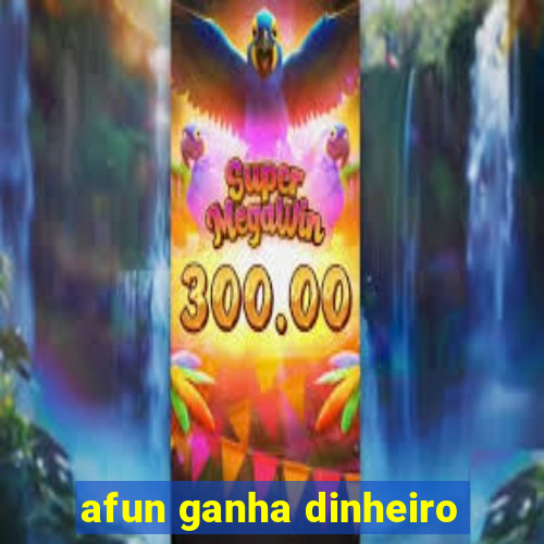 afun ganha dinheiro