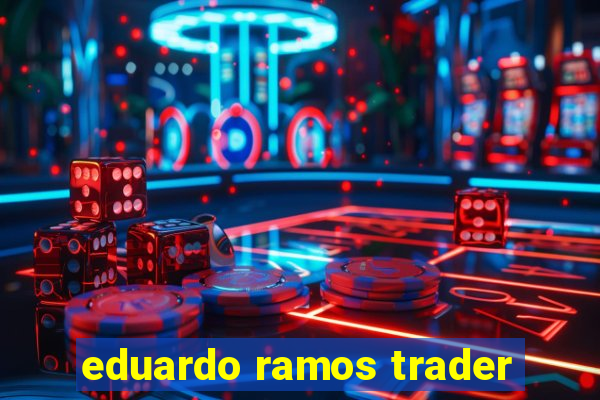 eduardo ramos trader