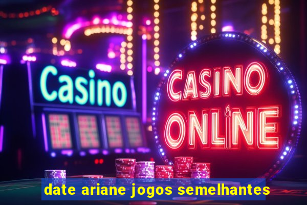 date ariane jogos semelhantes