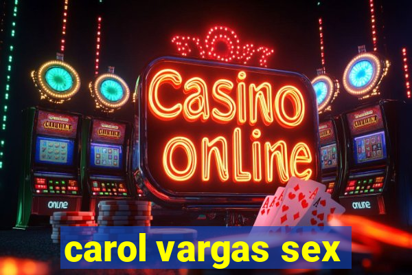 carol vargas sex