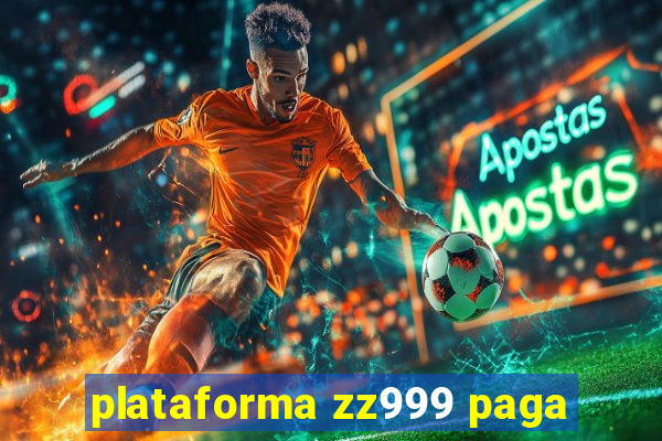 plataforma zz999 paga