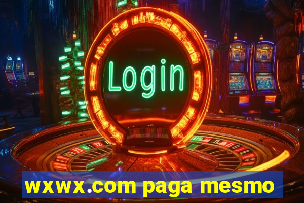 wxwx.com paga mesmo