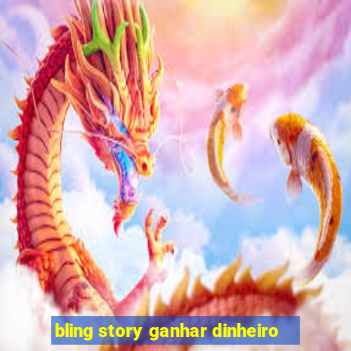 bling story ganhar dinheiro