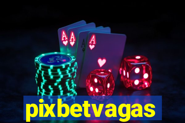 pixbetvagas