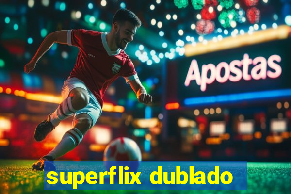 superflix dublado