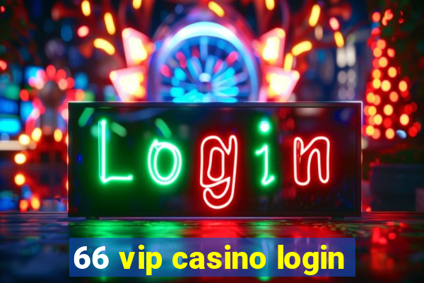 66 vip casino login