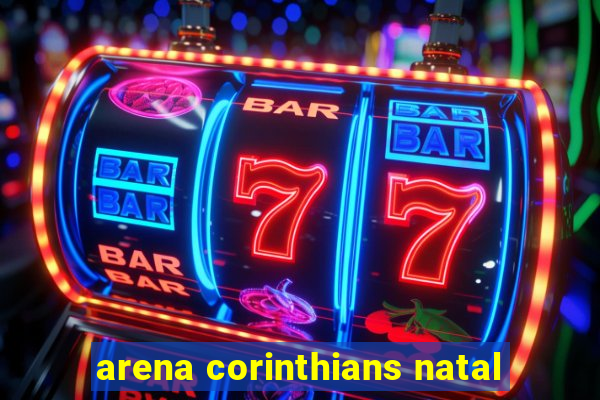 arena corinthians natal