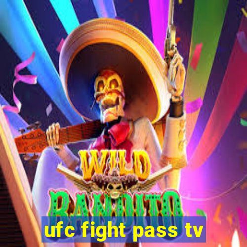 ufc fight pass tv