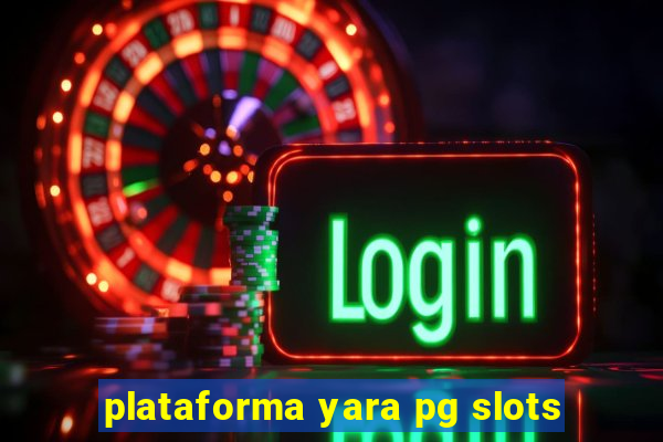 plataforma yara pg slots