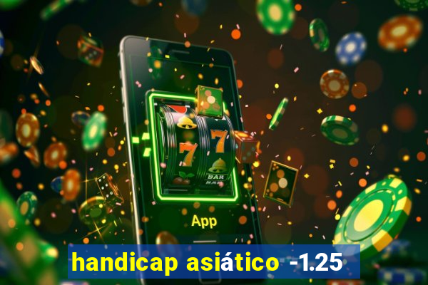 handicap asiático -1.25