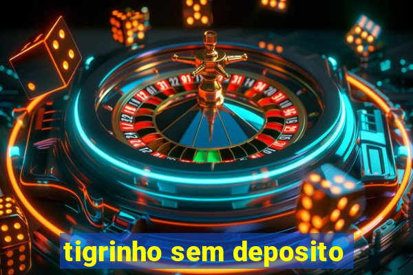 tigrinho sem deposito