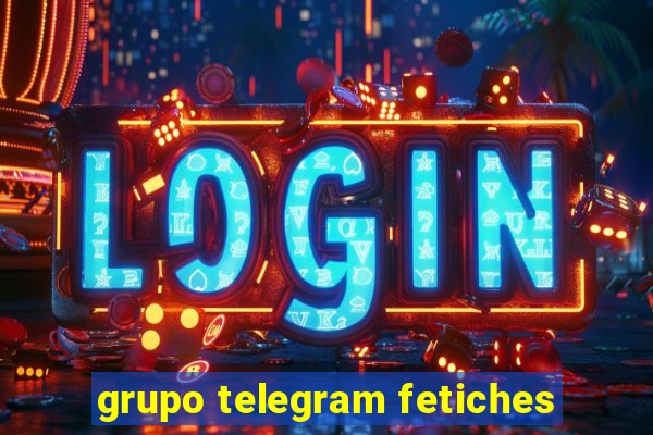 grupo telegram fetiches