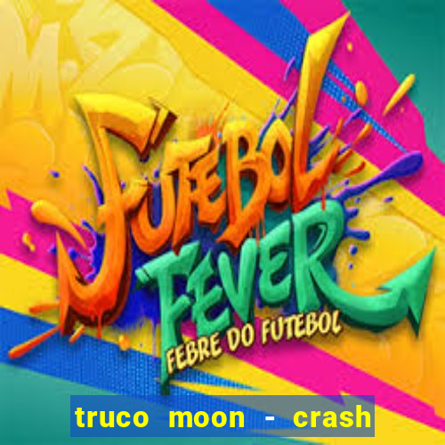 truco moon - crash & poker